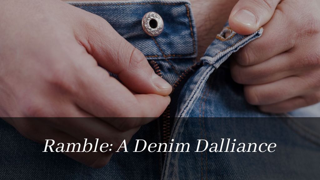Ramble: A Denim Dalliance&nbsp;(NSFW)