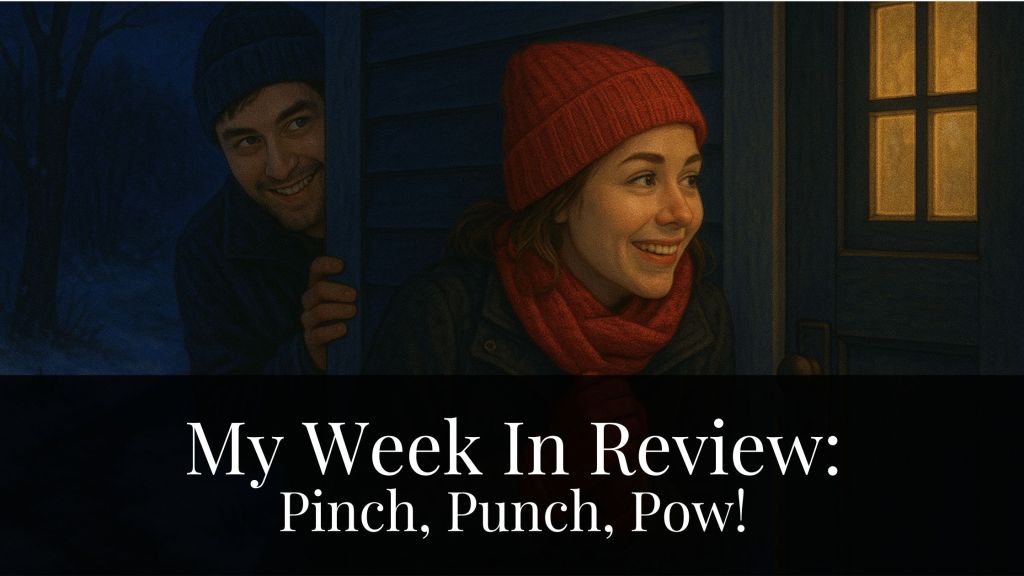 My Week In Review: Pinch, Pinch,&nbsp;Pow!