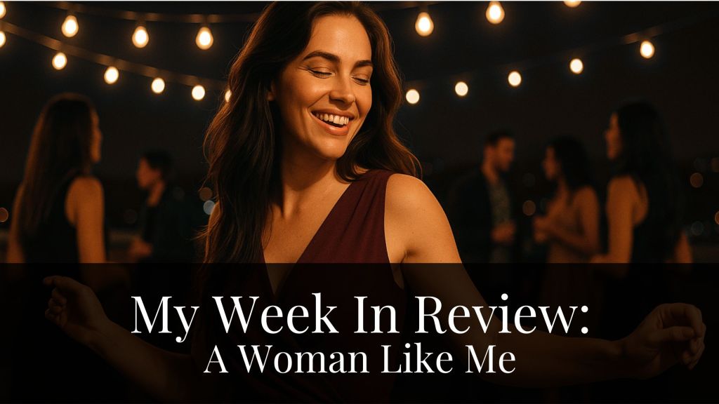 My Week In Review: A Woman Like&nbsp;Me