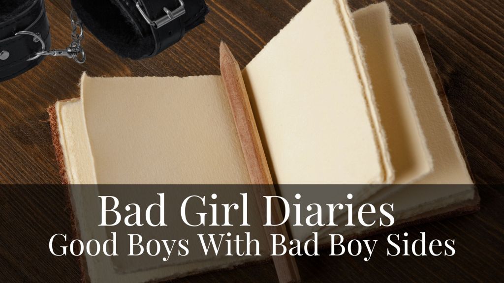 Bad Girl Diaries: Good Boys With Bad Boy&nbsp;Sides