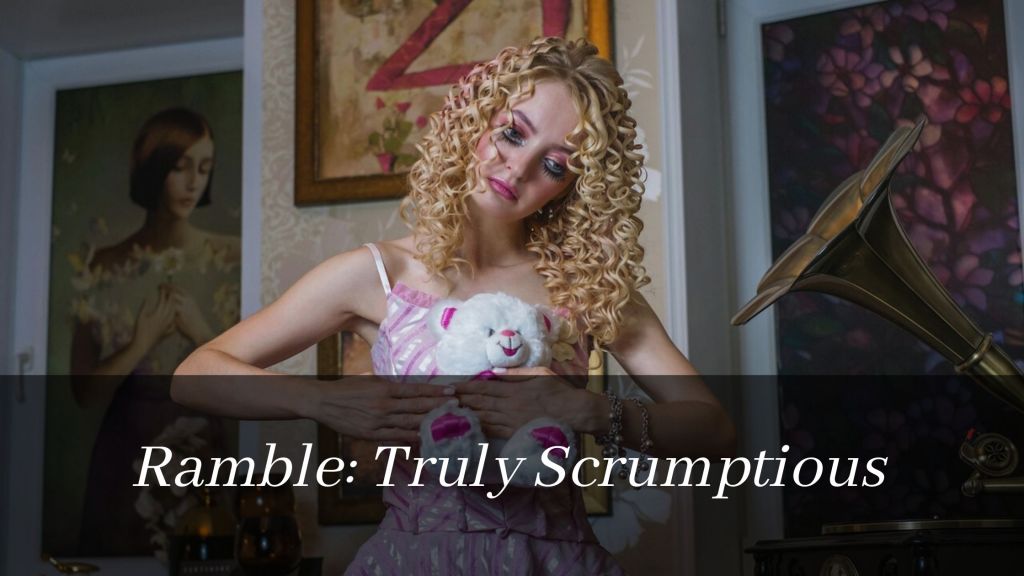 Ramble: Truly Scrumptious