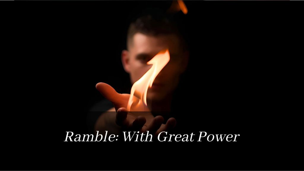 Ramble: With Great&nbsp;Power
